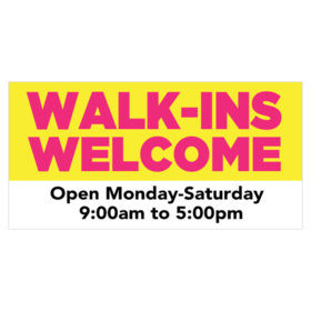 Walk-ins Welcome Monday - Saturday Banner